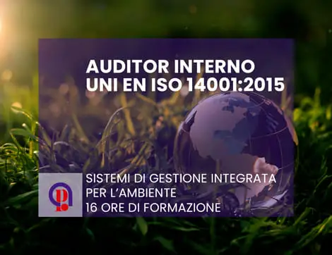 Auditor Interno in Sistemi di Gestione Integrata per l’Ambiente UNI EN ISO 14001 16 ore